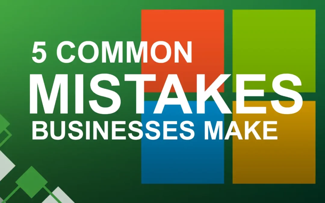 5 Common Microsoft 365 Mistakes Businesses Make